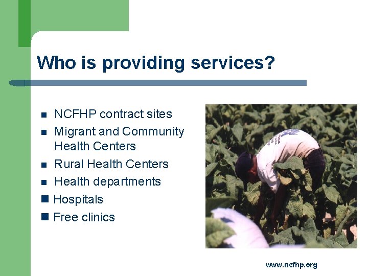 Who is providing services? NCFHP contract sites Migrant and Community Health Centers Rural Health