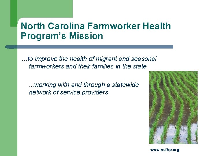North Carolina Farmworker Health Program’s Mission …to improve the health of migrant and seasonal