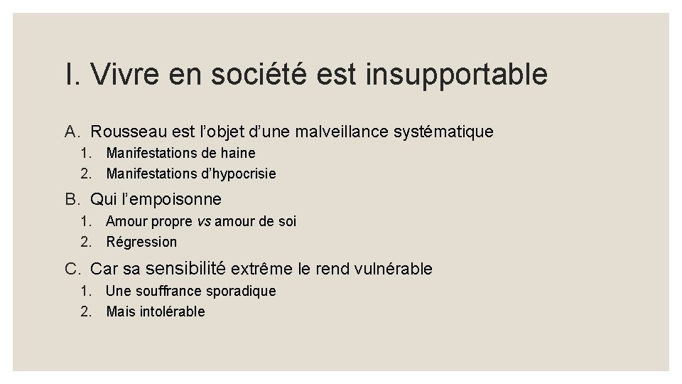 I. Vivre en société est insupportable A. Rousseau est l’objet d’une malveillance systématique 1.