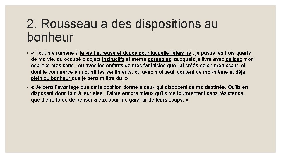 2. Rousseau a des dispositions au bonheur ◦ « Tout me ramène à la