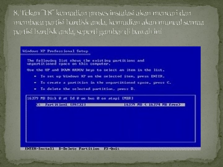 8. Tekan "F 8" kemudian proses instalasi akan mencari dan membaca partisi hardisk anda,
