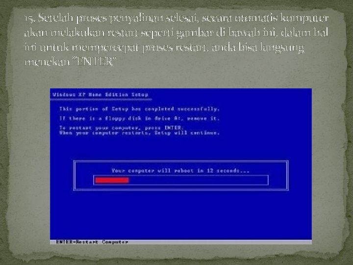 15. Setelah proses penyalinan selesai, secara otomatis komputer akan melakukan restart seperti gambar di