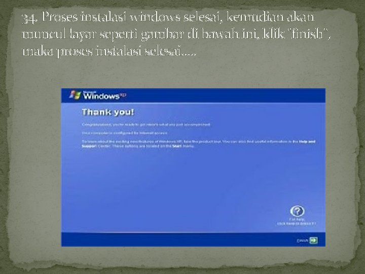 34. Proses instalasi windows selesai, kemudian akan muncul layar seperti gambar di bawah ini,