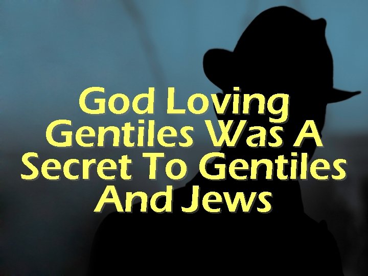 God Loving Gentiles Was A Secret To Gentiles And Jews 