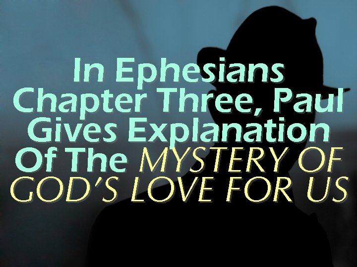 In Ephesians Chapter Three, Paul Gives Explanation Of The MYSTERY OF GOD’S LOVE FOR