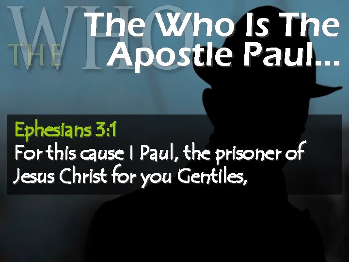 The Who Is The Apostle Paul… Ephesians 3: 1 For this cause I Paul,