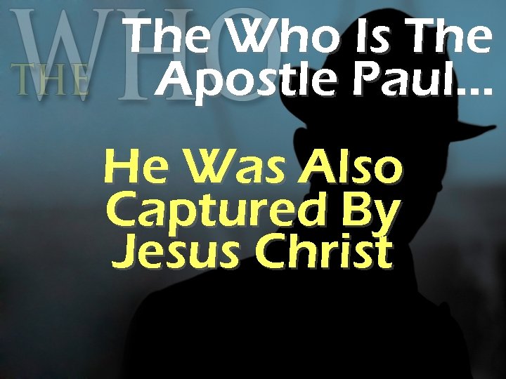 The Who Is The Apostle Paul… He Was Also Captured By Jesus Christ 