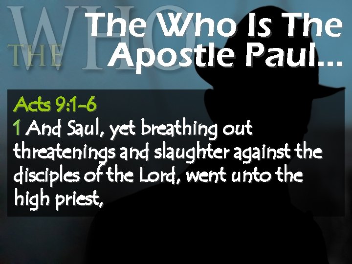 The Who Is The Apostle Paul… Acts 9: 1 -6 1 And Saul, yet