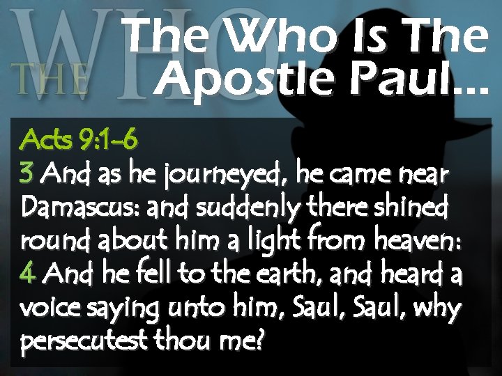 The Who Is The Apostle Paul… Acts 9: 1 -6 3 And as he