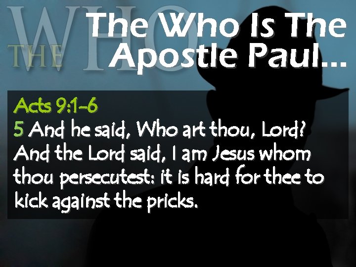 The Who Is The Apostle Paul… Acts 9: 1 -6 5 And he said,