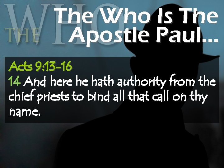 The Who Is The Apostle Paul… Acts 9: 13 -16 14 And here he