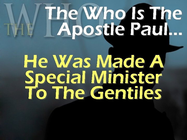 The Who Is The Apostle Paul… He Was Made A Special Minister To The