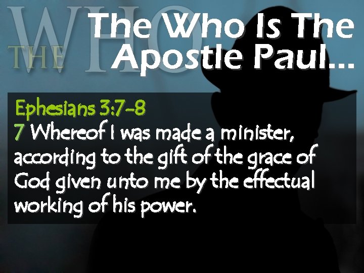 The Who Is The Apostle Paul… Ephesians 3: 7 -8 7 Whereof I was