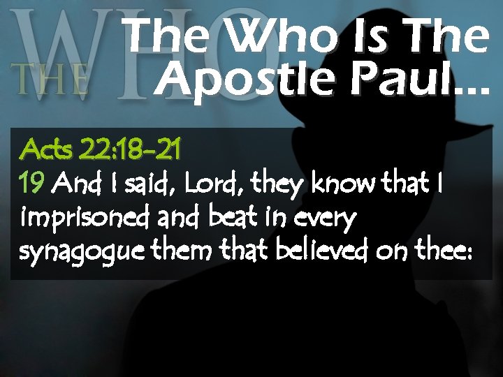 The Who Is The Apostle Paul… Acts 22: 18 -21 19 And I said,