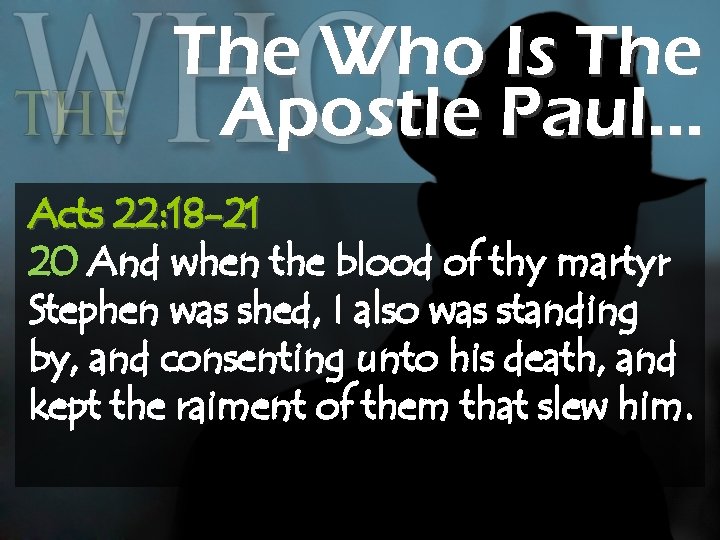 The Who Is The Apostle Paul… Acts 22: 18 -21 20 And when the