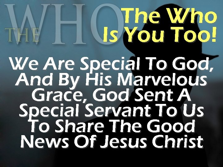 The Who Is You Too! We Are Special To God, And By His Marvelous