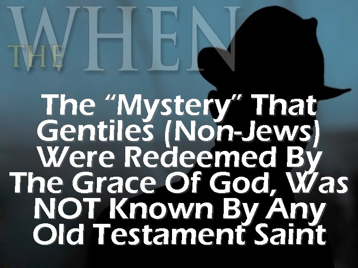 The “Mystery” That Gentiles (Non-Jews) Were Redeemed By The Grace Of God, Was NOT