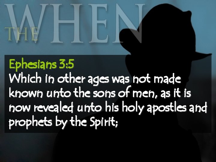 Ephesians 3: 5 Which in other ages was not made known unto the sons