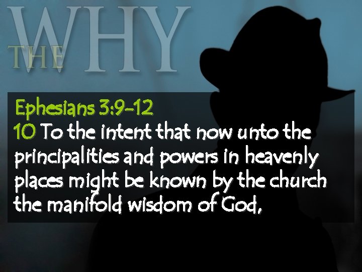 Ephesians 3: 9 -12 10 To the intent that now unto the principalities and