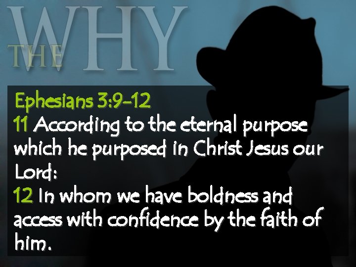 Ephesians 3: 9 -12 11 According to the eternal purpose which he purposed in