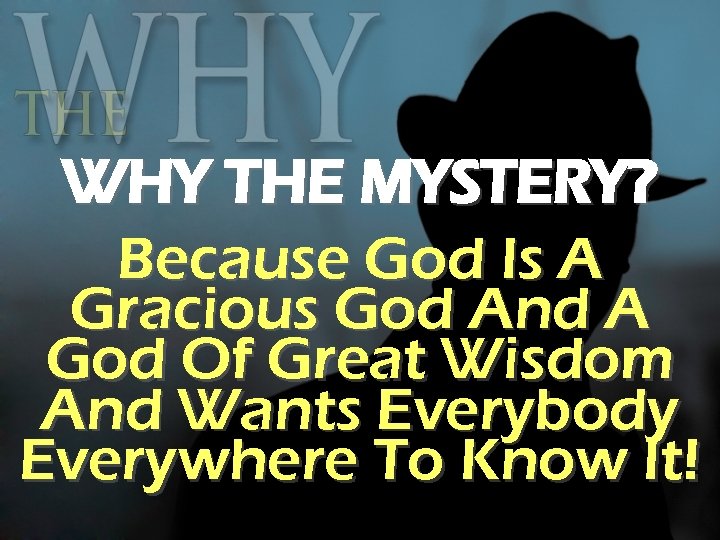 WHY THE MYSTERY? Because God Is A Gracious God And A God Of Great