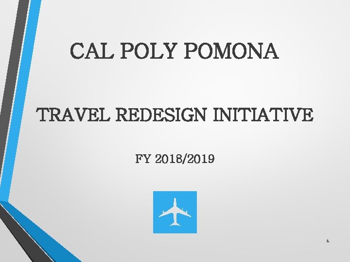 CAL POLY POMONA TRAVEL REDESIGN INITIATIVE FY 2018/2019 1 