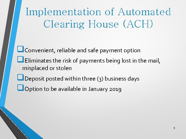 Implementation of Automated Clearing House (ACH) q. Convenient, reliable and safe payment option q.