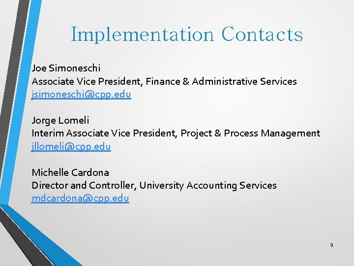 Implementation Contacts Joe Simoneschi Associate Vice President, Finance & Administrative Services jsimoneschi@cpp. edu Jorge