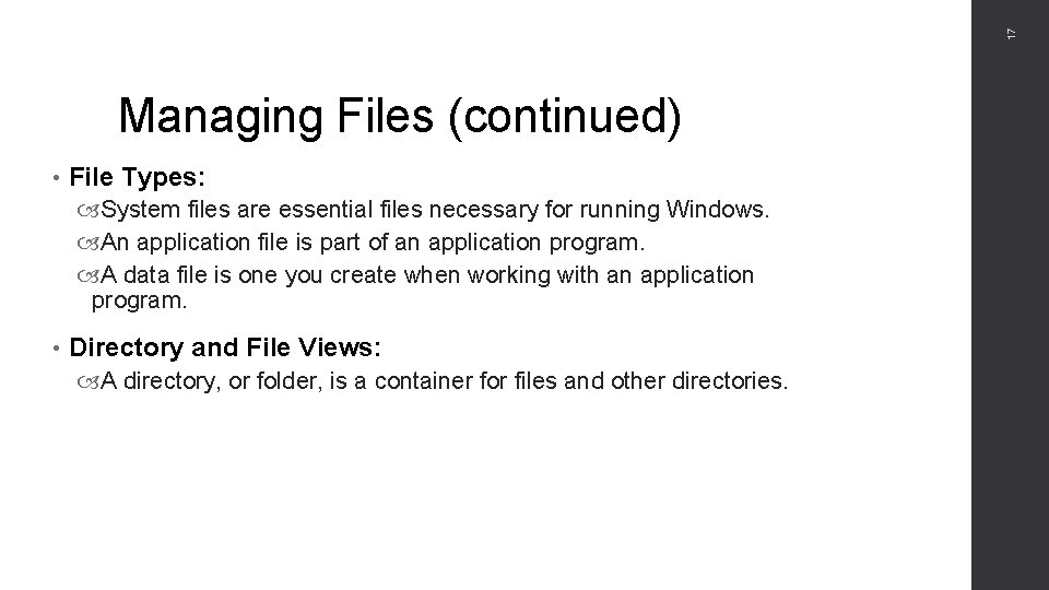 17 Managing Files (continued) • File Types: System files are essential files necessary for