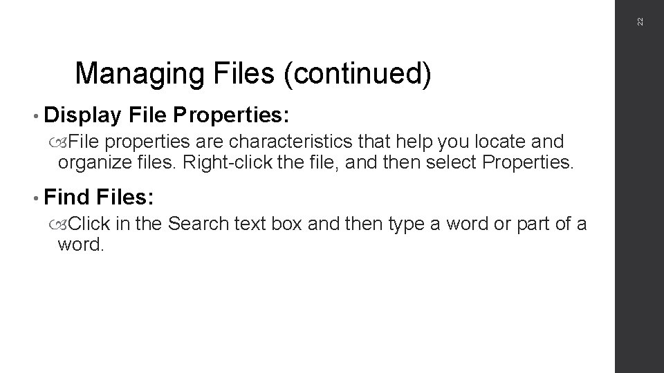 22 Managing Files (continued) • Display File Properties: File properties are characteristics that help