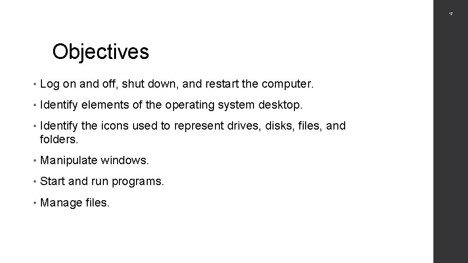 4 Objectives • Log on and off, shut down, and restart the computer. •