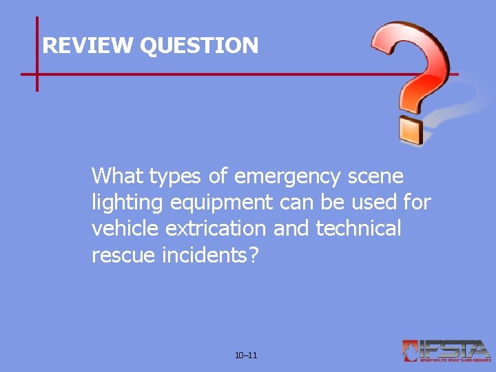 REVIEW QUESTION What types of emergency scene lighting equipment can be used for vehicle