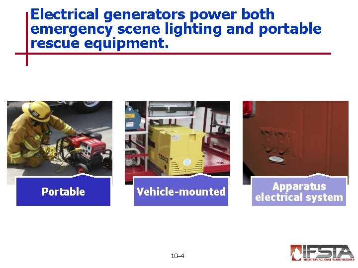 Electrical generators power both emergency scene lighting and portable rescue equipment. Portable Vehicle-mounted 10–