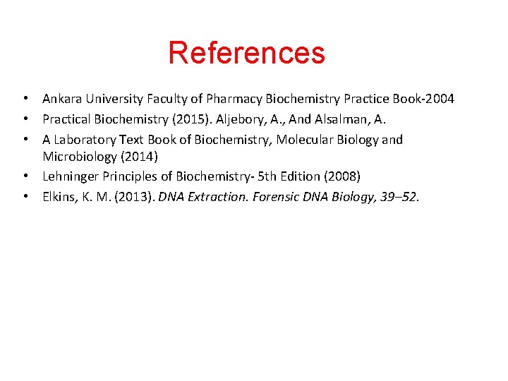References • Ankara University Faculty of Pharmacy Biochemistry Practice Book-2004 • Practical Biochemistry (2015).