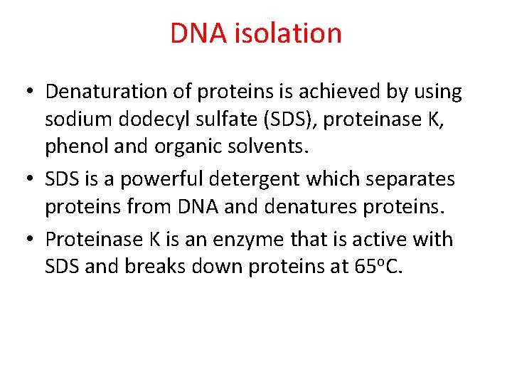 DNA isolation • Denaturation of proteins is achieved by using sodium dodecyl sulfate (SDS),