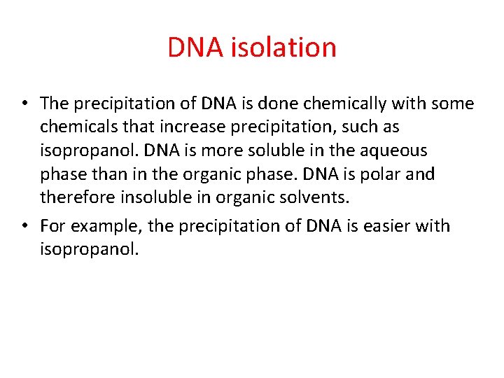 DNA isolation • The precipitation of DNA is done chemically with some chemicals that
