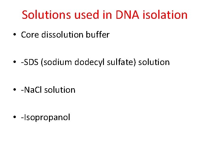 Solutions used in DNA isolation • Core dissolution buffer • -SDS (sodium dodecyl sulfate)