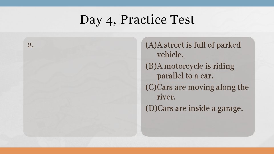 Day 4, Practice Test 2. (A)A street is full of parked vehicle. (B)A motorcycle