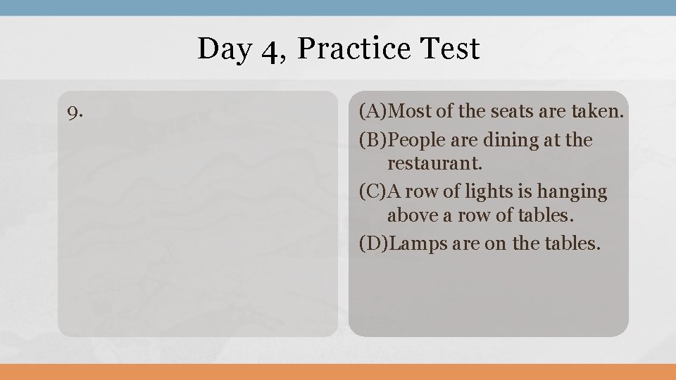 Day 4, Practice Test 9. (A)Most of the seats are taken. (B)People are dining