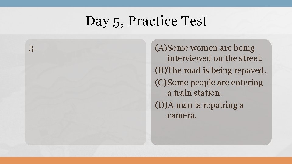 Day 5, Practice Test 3. (A)Some women are being interviewed on the street. (B)The