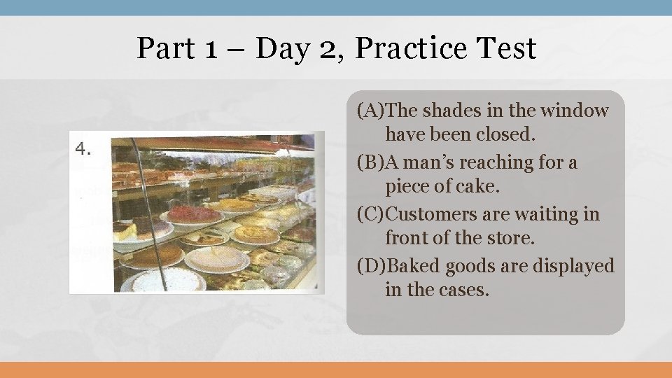 Part 1 – Day 2, Practice Test (A)The shades in the window have been
