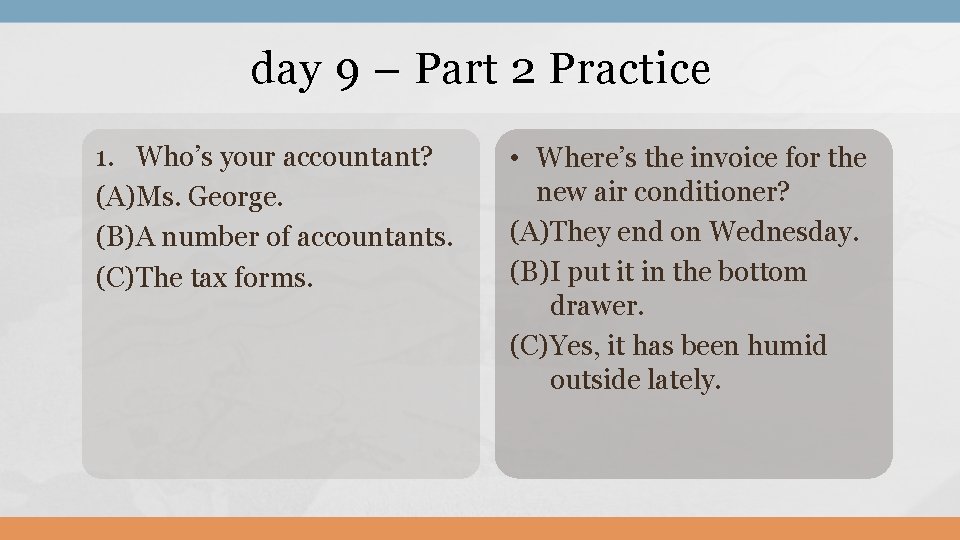 day 9 – Part 2 Practice 1. Who’s your accountant? (A)Ms. George. (B)A number