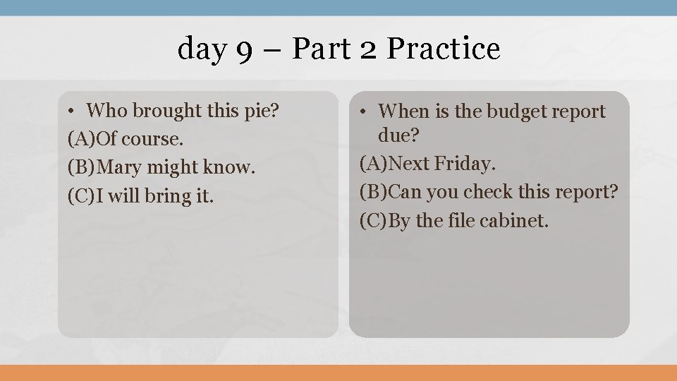 day 9 – Part 2 Practice • Who brought this pie? (A)Of course. (B)Mary