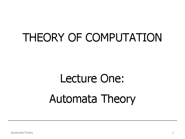 THEORY OF COMPUTATION Lecture One: Automata Theory 1 