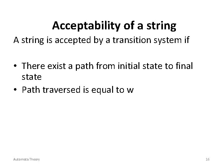 Acceptability of a string A string is accepted by a transition system if •