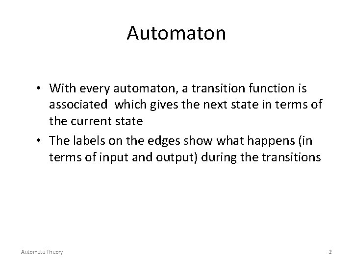 Automaton • With every automaton, a transition function is associated which gives the next