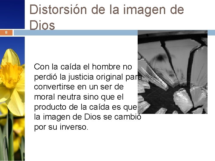 8 Distorsión de la imagen de Dios Con la caída el hombre no perdió