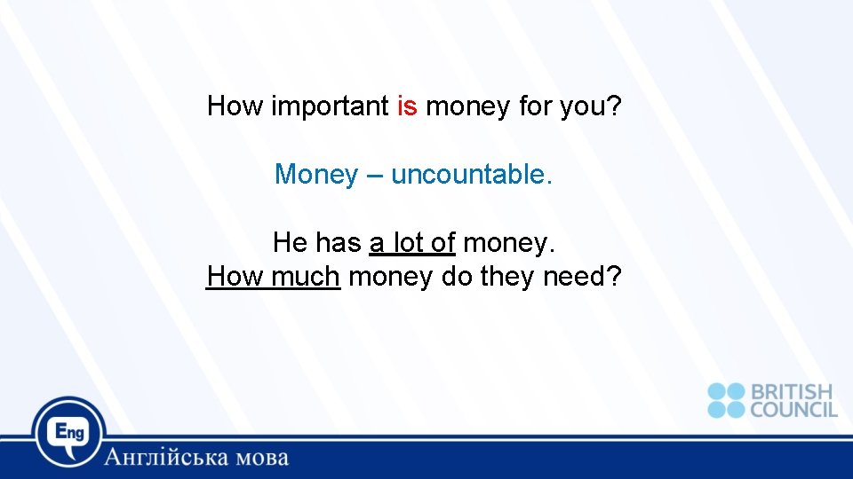 How important is money for you? Money – uncountable. He has a lot of