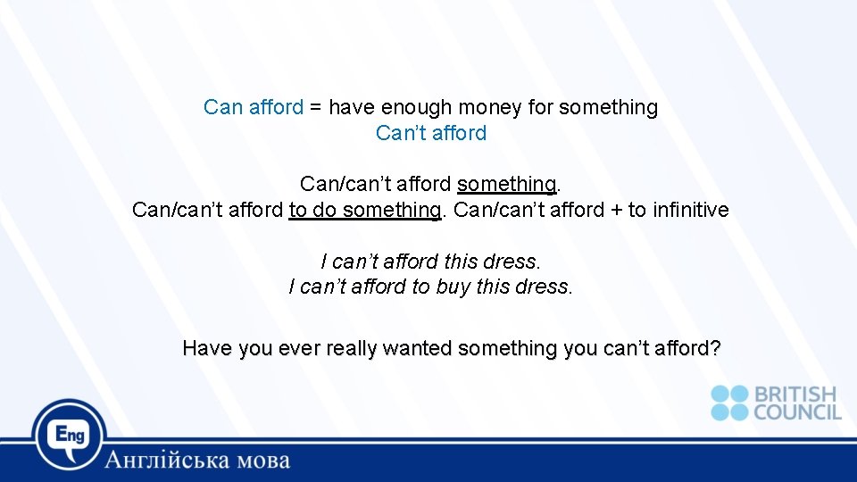 Can afford = have enough money for something Can’t afford Can/can’t afford something. Can/can’t