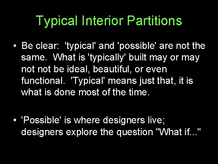 Typical Interior Partitions • Be clear: 'typical' and 'possible' are not the same. What